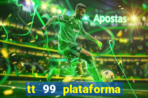 tt 99 plataforma de jogos